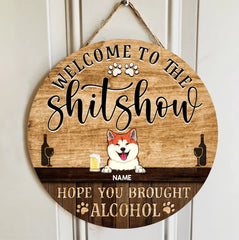 Welcome To The Shitshow Hope You Brought Alcohol, Wooden Door Hanger, Personalized Cat & Dog Door Sign