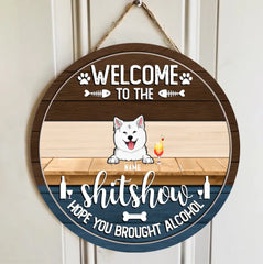 Welcome To The Shitshow Hope You Brought Alcohol Custom Wooden Signs, Gifts For Pet Lovers, Pets And Beverage